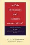 SELFISH LIBERTARIANS AND SOCIALIST CONSERVATIVES?