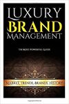 LUXURY BRAND MANAGEMENT: MARKET, TRENDS, BRANDS, HISTORY