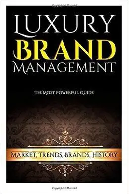 Luxury Brand Management: Market, Trends, Brands, History