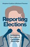 REPORTING ELECTIONS. RETHINKING THE LOGIC OF CAMPAIGN COVERAGE