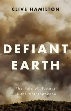 Defiant Earth. The Fate Of Humans In The Anthropocene