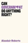 CAN GOVERNMENT DO ANYTHING RIGHT?
