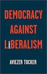 DEMOCRACY AGAINST LIBERALISM