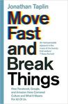 MOVE FAST AND BREAK THINGS: HOW FACEBOOK, GOOGLE, AND AMAZON CORNERED CULTURE AN