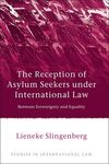 THE RECEPTION OF ASYLUM SEEKERS UNDER INTERNATIONAL LAW. BETWEEN SOVEREIGNITY AND EQUALITY