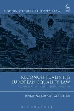 Reconceptualising European Equality Law. A Comparative Institutional Analysis