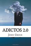 ADICTOS 2.0: COMO PREVENIR Y SOLUCIONAR LAS ADICCIONES A INTERNET Y AL MOVIL