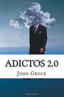 Adictos 2. 0: Como Prevenir y Solucionar las Adicciones a Internet y Al Movil
