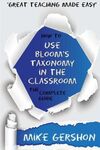 HOW TO USE BLOOM'S TAXONOMY IN THE CLASSROOM: THE COMPLETE GUIDE: VOLUME 8