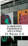 EL MUSEO 2.0. LA COMUNICACIÓN Y EL MARKETING DE LAS ARTES Y LA CULTURA
