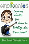 EMOTICANTOS: CANCIONES INFANTILES PARA EDUCAR LA INTELIGENCIA EMOCIONAL