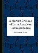 A Marxist Critique Of Latin American Colonial Studies