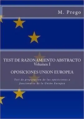Test de Razonamiento Abstracto. Volumen I. Oposiciones Union Europea: Test de Preparación de las Oposiciones a Funcionario de la Unión Europea: Volume 3