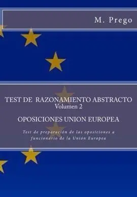 Test de Razonamiento Abstracto. Volumen 2. Oposiciones Union Europea: Test de Preparación de las Oposiciones a Funcionario de la Unión Europea: Volume 4