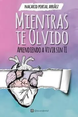 Mientras te Olvido: Aprendiendo a Vivir sin Ti