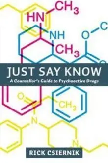 Just Say Know. A Counsellor's Guide To Psychoactive Drugs