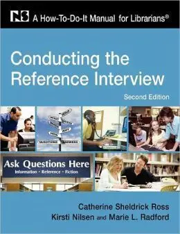 Conducting The Reference Interview: a How-To-Do-It Manual