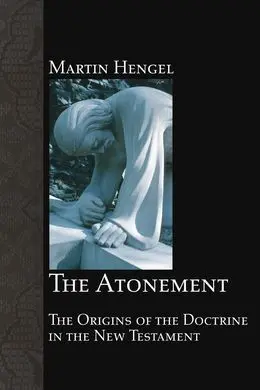 The Atonement: The Origins Of The Doctrine In The New Testament