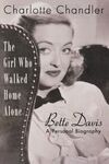 THE GIRL WHO WALKED HOME ALONE: BETTE DAVIS: A PERSONAL BIOGRAPHY