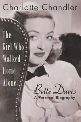 The Girl Who Walked Home Alone: Bette Davis: a Personal Biography