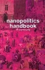 Nanopolitics Handbook. The Nanopolitics Group.