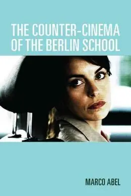 The Counter-Cinema Of The Berlin School