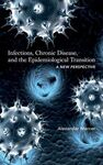 INFECTIONS, CHRONIC DISEASE, AND THE EPIDEMIOLOGICAL TRANSITION : A NEW PERSPECT