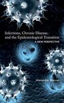 INFECTIONS, CHRONIC DISEASE, AND THE EPIDEMIOLOGICAL TRANSITION : A NEW PERSPECT