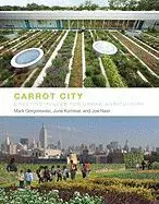 Carrot City. Creating Places For Urban Agriculture