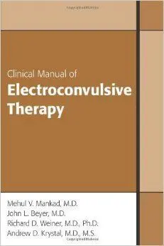 Clinical Manual Of Electroconvulsive Therapy.