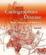 Cartographies Of Disease: Maps, Mapping, And Medicine