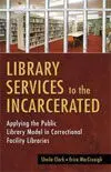 Library Services To The Incarcerated / Applying The Public Library Model In Correctional Facility Li