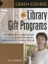 Crash Course In Library Gift Programs / The Reluctant Curator,S Guide To Caring For Archives, Books,