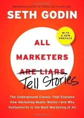 All Marketers Are Liars: The Power Of Telling Authentic Stories I
