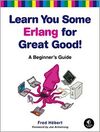 LEARN YOU SOME ERLANG FOR GREAT GOOD! A BEGINNER'S GUIDE