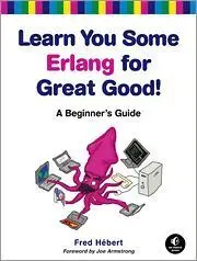 Learn You Some Erlang For Great Good! a Beginner's Guide