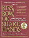 KISS, BOW OR SHAKE HANDS: THE BESTSELLING GUIDE TO DOING BUSINESS IN MORE THAN 60 COUNTRIES