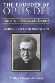 The Founder Of Opus Dei. Iii: The Divine Ways On Earth