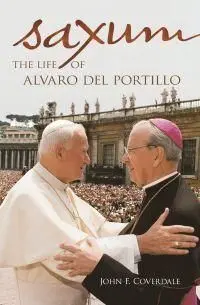 Saxum: The Life Of Alvaro del Portillo