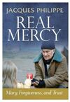 REAL MERCY: MARY, FORGIVENESS, AND TRUST