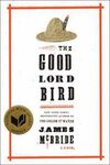 THE GOOD LORD BIRD: A NOVEL