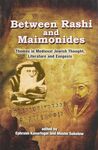 BETWEEN RASHI AND MAIMONIDES: THEMES IN MEDIEVAL JEWISH THOUGHT, LITERATURE AND