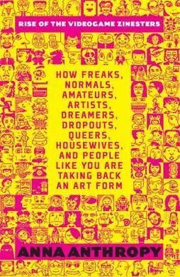 Rise Of The Videogame Zinesters