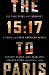 THE 15:17 TO PARIS: THE TRUE STORY OF A TERRORIST, A TRAIN, AND THREE AMERICAN HEROE