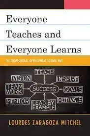 Everyone Teaches And Everyone Learns. The Professional Development School Way.