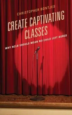 Create Captivating Classes. Why Nclb Should Mean no Child Left Bored.