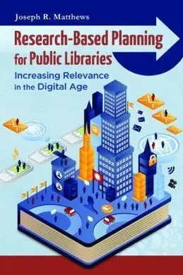 Research-Based Planning For Public Libraries. Increasing Relevance In The Digital Age