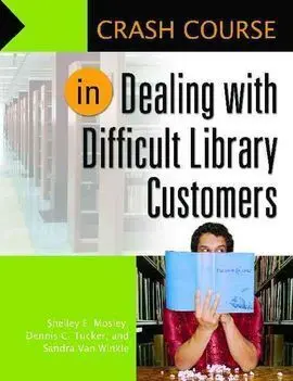 Crash Course In Dealing With Difficult Library Customers