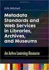METADATA STANDARDS AND WEB SERVICES IN LIBRARIES, ARCHIVES, AND MUSEUMS