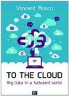 TO THE CLOUD. BIG DATA IN A TURBULENT WORLD